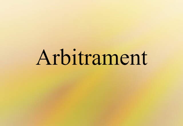 Arbitrament (noun) Definition, Meaning & Examples