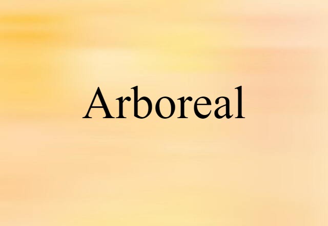 Arboreal (noun) Definition, Meaning & Examples