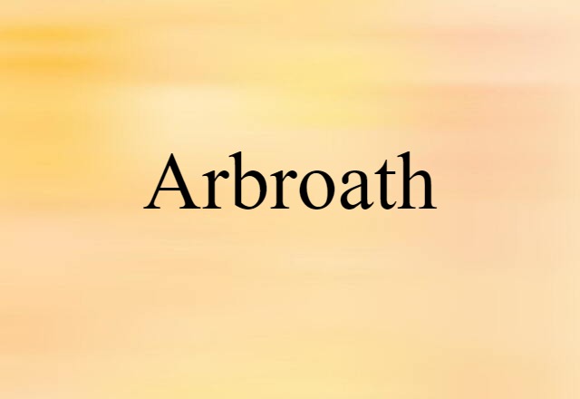 Arbroath (noun) Definition, Meaning & Examples