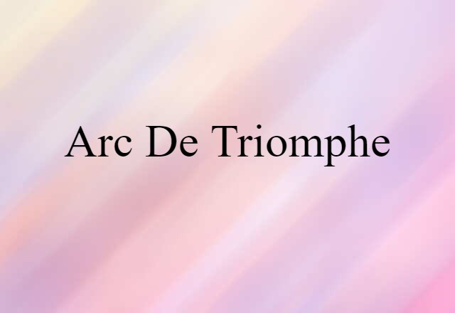 Arc De Triomphe (noun) Definition, Meaning & Examples