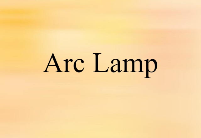 Arc Lamp (noun) Definition, Meaning & Examples