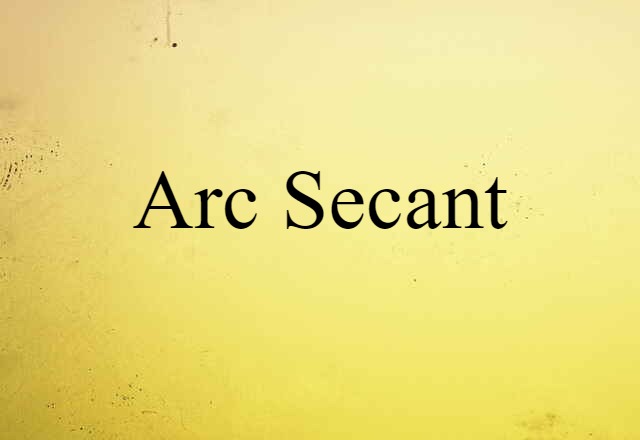 Arc Secant (noun) Definition, Meaning & Examples