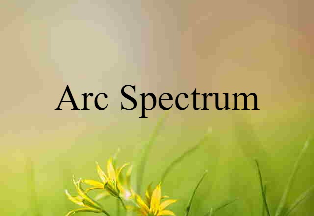 Arc Spectrum (noun) Definition, Meaning & Examples