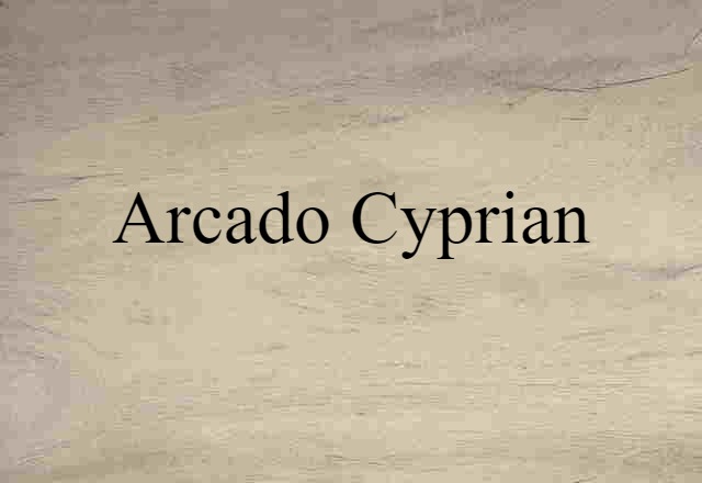 Arcado Cyprian (noun) Definition, Meaning & Examples