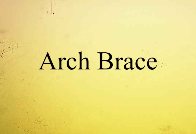 Arch Brace (noun) Definition, Meaning & Examples