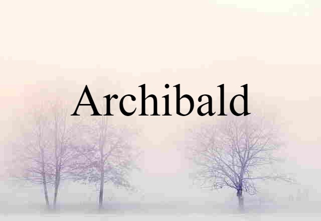 Archibald (noun) Definition, Meaning & Examples