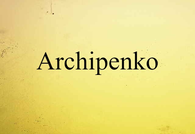 Archipenko (noun) Definition, Meaning & Examples