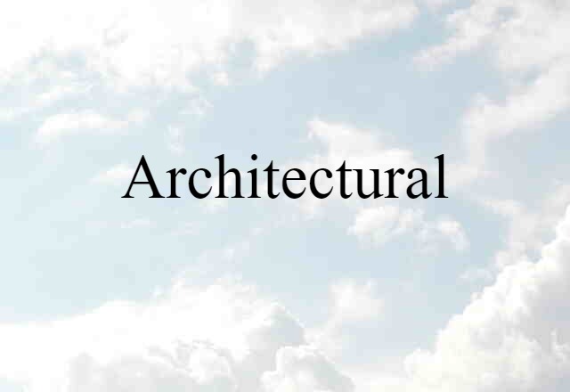 Architectural (noun) Definition, Meaning & Examples