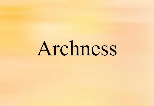 Archness (noun) Definition, Meaning & Examples