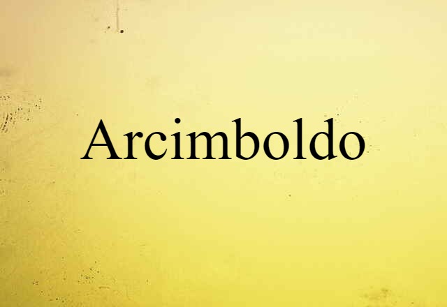 Arcimboldo (noun) Definition, Meaning & Examples