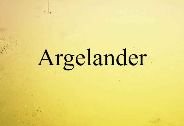 Argelander (noun) Definition, Meaning & Examples