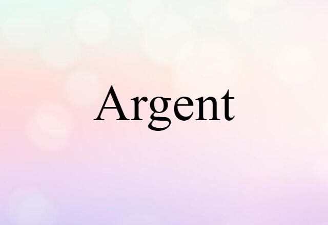 Argent (noun) Definition, Meaning & Examples