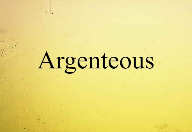 Argenteous (noun) Definition, Meaning & Examples