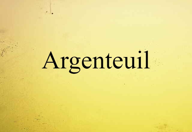 Argenteuil (noun) Definition, Meaning & Examples