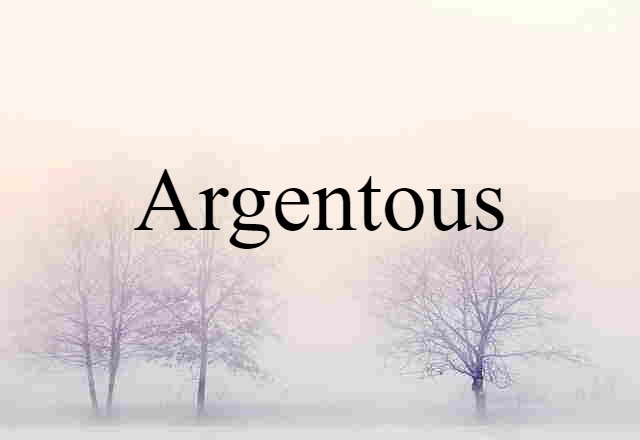 Argentous (noun) Definition, Meaning & Examples