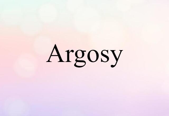 Argosy (noun) Definition, Meaning & Examples