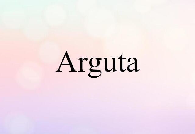 Arguta (noun) Definition, Meaning & Examples