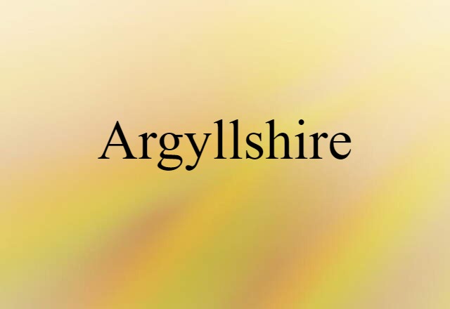 Argyllshire (noun) Definition, Meaning & Examples