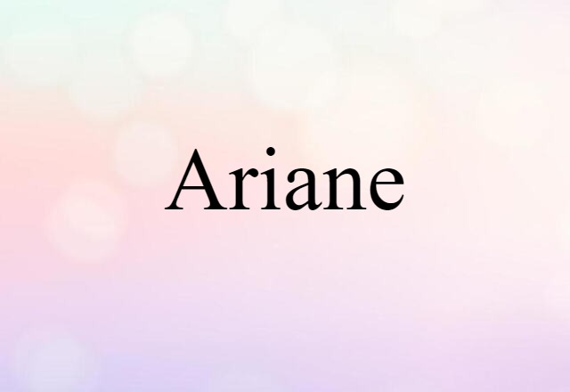 Ariane (noun) Definition, Meaning & Examples