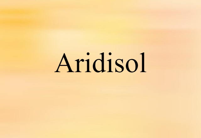 Aridisol (noun) Definition, Meaning & Examples