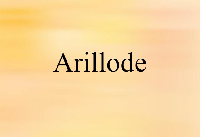 Arillode (noun) Definition, Meaning & Examples