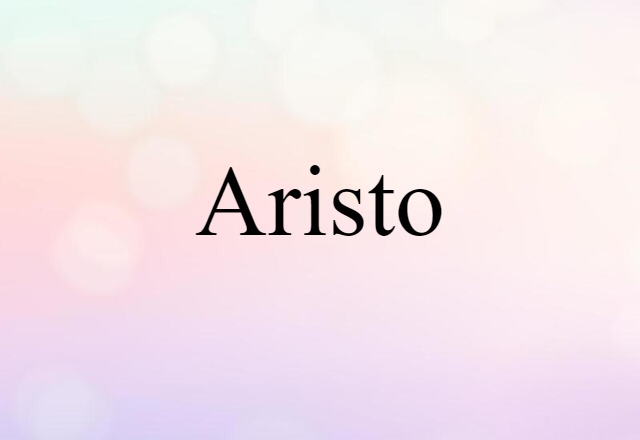 Aristo (noun) Definition, Meaning & Examples