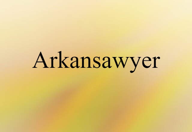 Arkansawyer (noun) Definition, Meaning & Examples