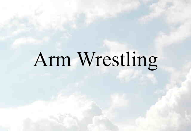 Arm Wrestling (noun) Definition, Meaning & Examples