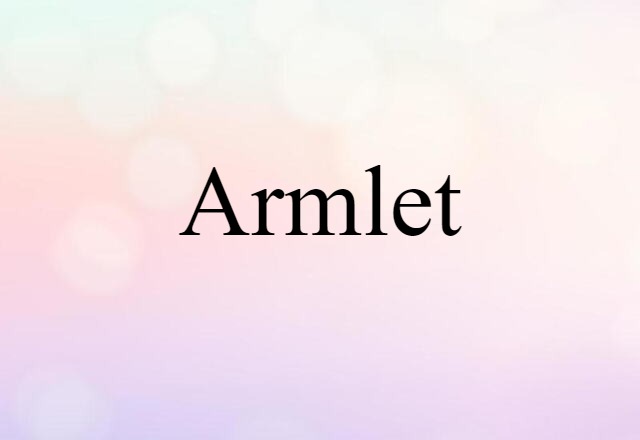 Armlet (noun) Definition, Meaning & Examples