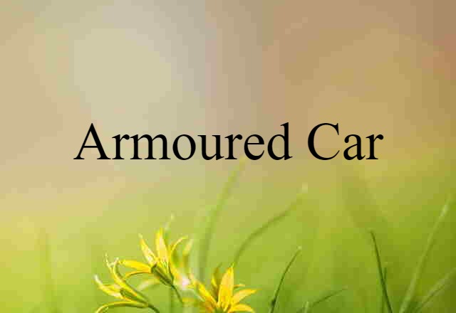 Armoured Car (noun) Definition, Meaning & Examples