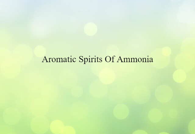 aromatic spirits of ammonia