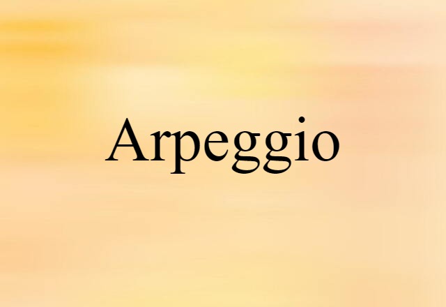 Arpeggio (noun) Definition, Meaning & Examples