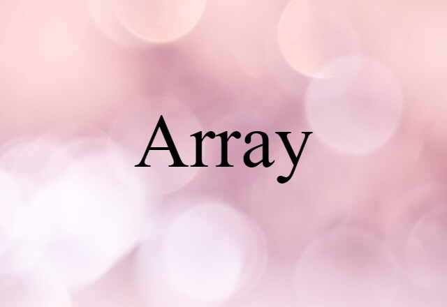 Array (noun) Definition, Meaning & Examples