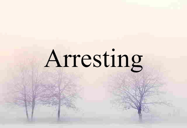 arresting