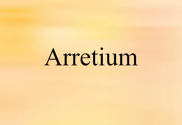 Arretium (noun) Definition, Meaning & Examples