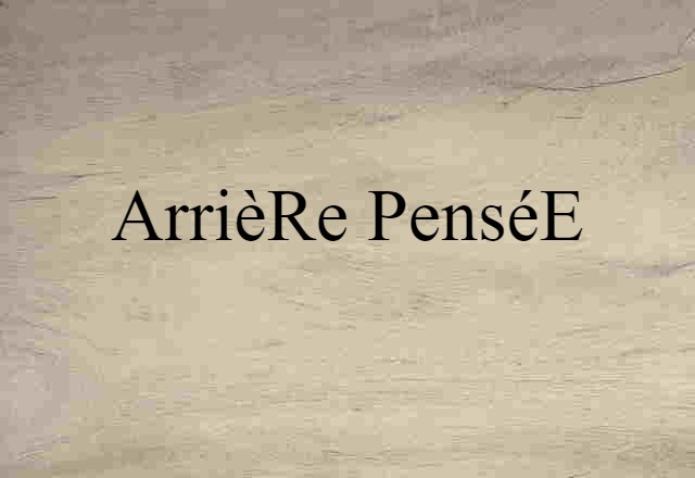 Arrière-pensée (noun) Definition, Meaning & Examples