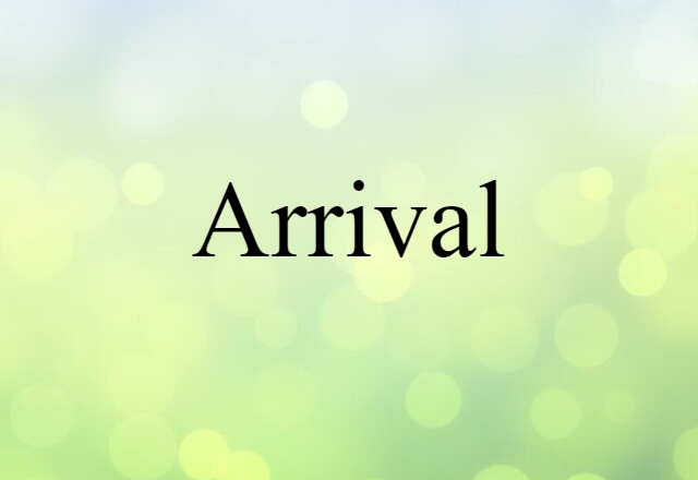 Arrival (noun) Definition, Meaning & Examples