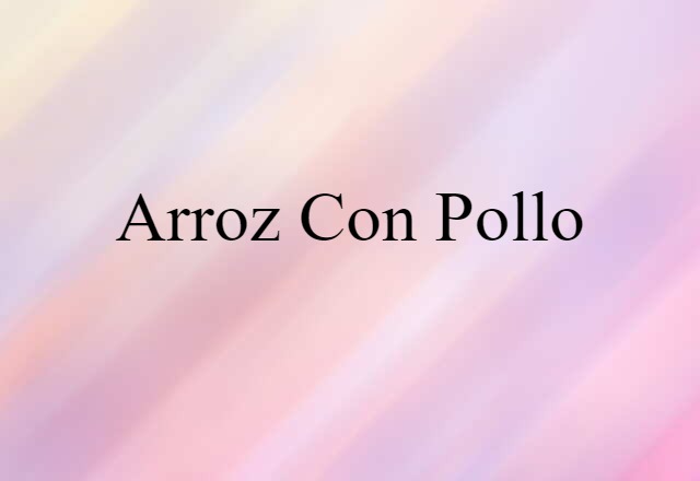 Arroz Con Pollo (noun) Definition, Meaning & Examples