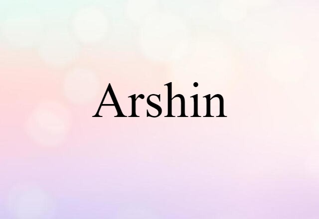 Arshin (noun) Definition, Meaning & Examples