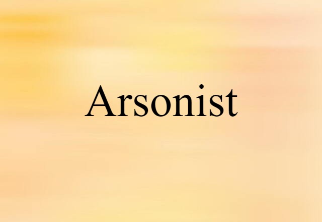 Arsonist (noun) Definition, Meaning & Examples