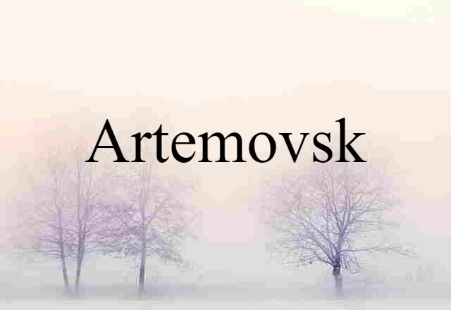 Artemovsk (noun) Definition, Meaning & Examples