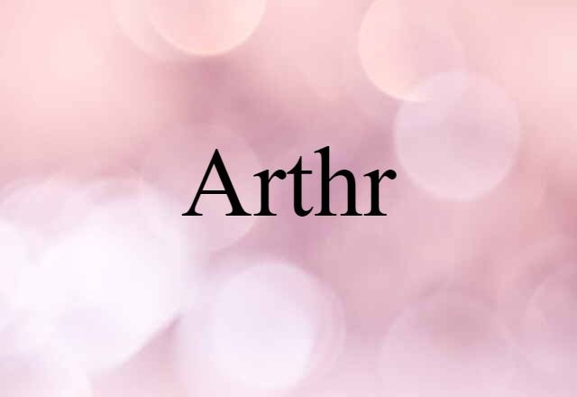 Arthr (noun) Definition, Meaning & Examples