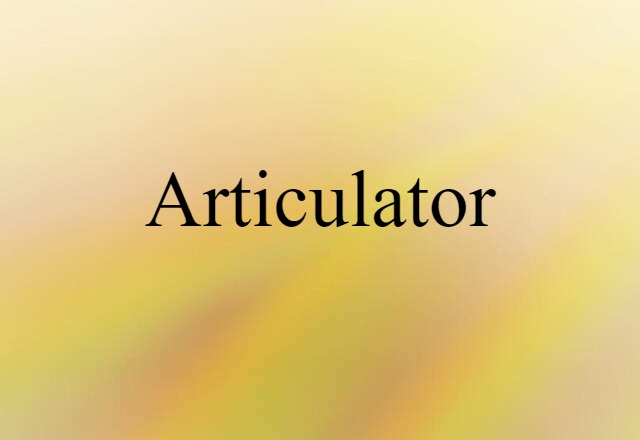 Articulator (noun) Definition, Meaning & Examples