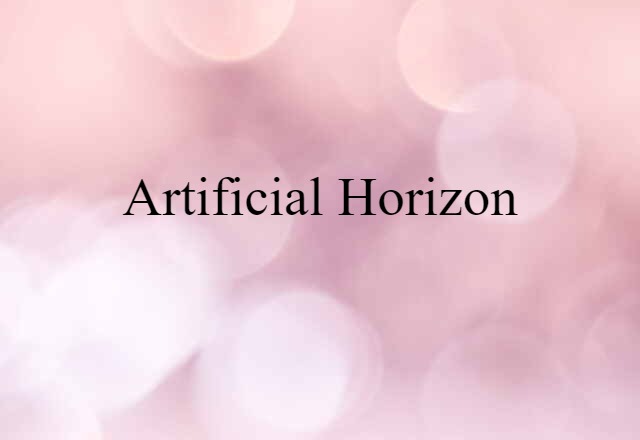 Artificial Horizon (noun) Definition, Meaning & Examples