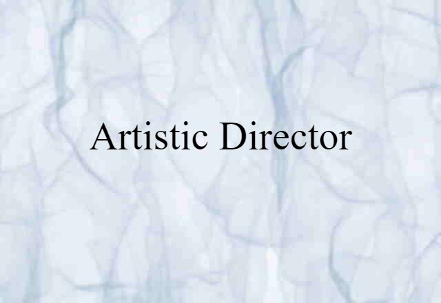 Artistic Director (noun) Definition, Meaning & Examples