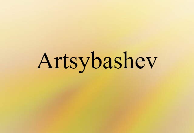 Artsybashev (noun) Definition, Meaning & Examples