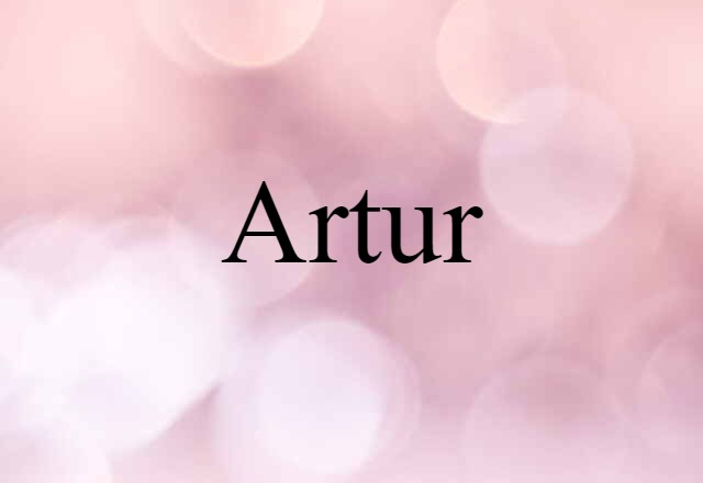 Artur (noun) Definition, Meaning & Examples