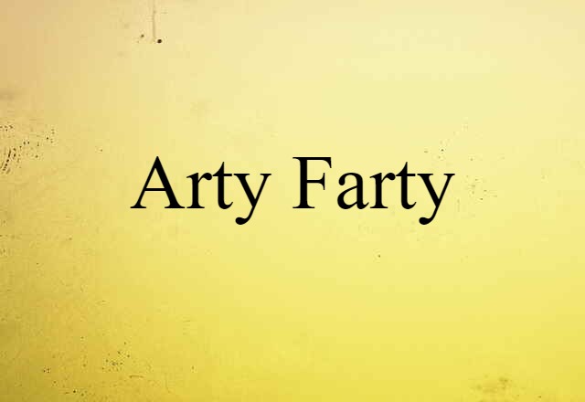 Arty-farty (noun) Definition, Meaning & Examples