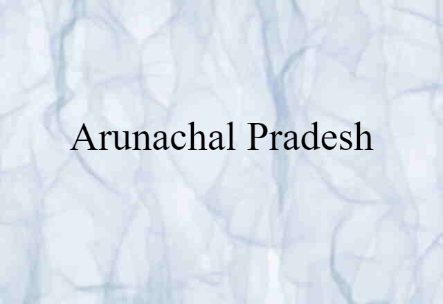 Arunachal Pradesh (noun) Definition, Meaning & Examples