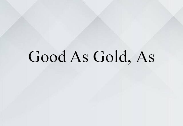 Good As Gold, As (noun) Definition, Meaning & Examples